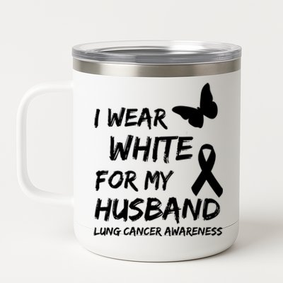 I Wear White For My Husband Lung Cancer Awareness Ribbon Meaningful Gift 12 oz Stainless Steel Tumbler Cup