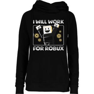 I Will Work For Robux Funny Gamer Womens Funnel Neck Pullover Hood