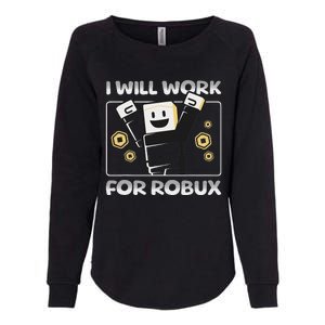 I Will Work For Robux Funny Gamer Womens California Wash Sweatshirt