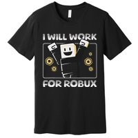 I Will Work For Robux Funny Gamer Premium T-Shirt