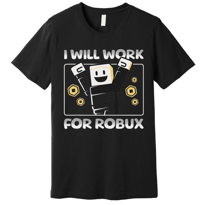 I Will Work For Robux Funny Gamer Premium T-Shirt