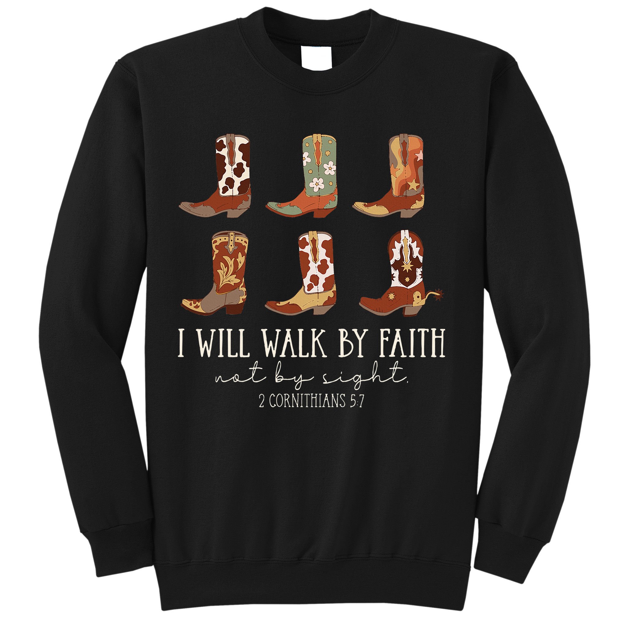 I Will Walk By Faith Not By Sight Cowboy Boots Jesus Christ Sweatshirt