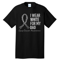 I Wear White For My Dad Lung Cancer Awareness White Ribbon Tall T-Shirt