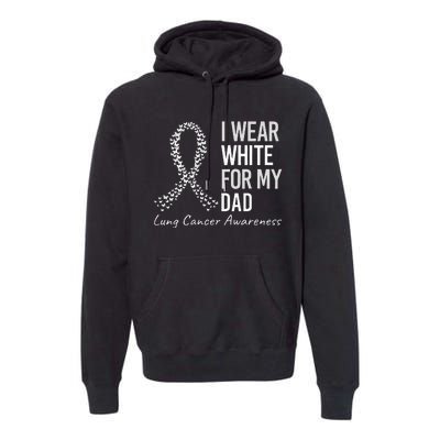 I Wear White For My Dad Lung Cancer Awareness White Ribbon Premium Hoodie