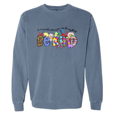 In World Where You Can Be Anything Be Kind Autism Awareness Gift Garment-Dyed Sweatshirt