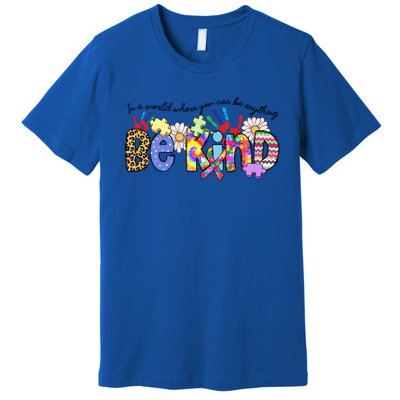 In World Where You Can Be Anything Be Kind Autism Awareness Gift Premium T-Shirt