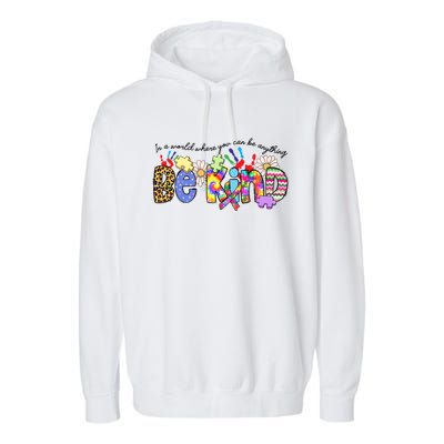 In World Where You Can Be Anything Be Kind Autism Awareness Gift Garment-Dyed Fleece Hoodie