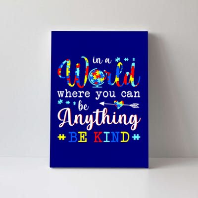 In World Where You Can Be Anything Be Kind Autism Awareness Gift Canvas