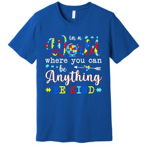 In World Where You Can Be Anything Be Kind Autism Awareness Gift Premium T-Shirt