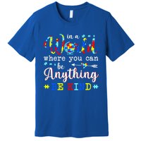 In World Where You Can Be Anything Be Kind Autism Awareness Gift Premium T-Shirt