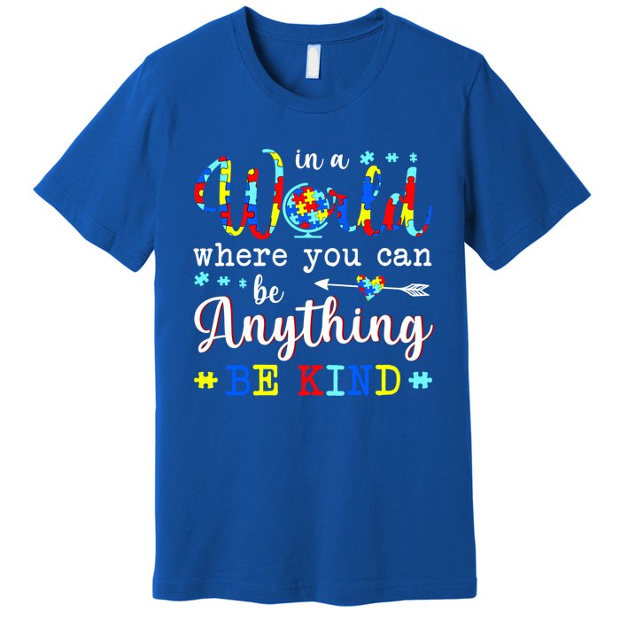 In World Where You Can Be Anything Be Kind Autism Awareness Gift Premium T-Shirt