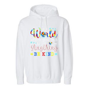 In World Where You Can Be Anything Be Kind Autism Awareness Gift Garment-Dyed Fleece Hoodie