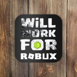 I Will Work For Robux Saying For The Blockchain And Token Coaster