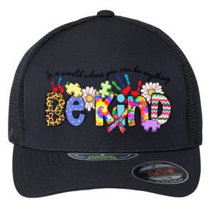 In World Where You Can Be Anything Be Kind Autism Awareness Gift Flexfit Unipanel Trucker Cap