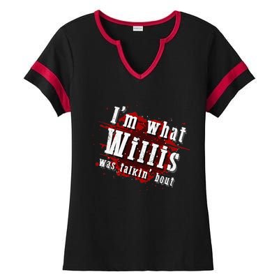 IM What Willis Was Talkin Bout Funny Willis Quote Ladies Halftime Notch Neck Tee