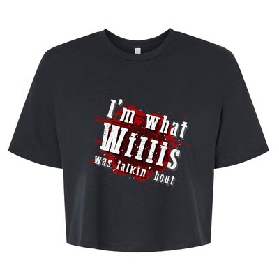 IM What Willis Was Talkin Bout Funny Willis Quote Bella+Canvas Jersey Crop Tee