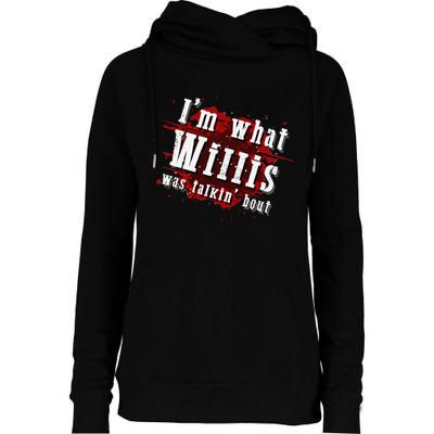 IM What Willis Was Talkin Bout Funny Willis Quote Womens Funnel Neck Pullover Hood