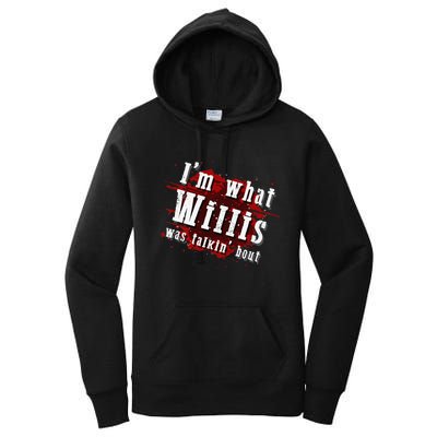 IM What Willis Was Talkin Bout Funny Willis Quote Women's Pullover Hoodie