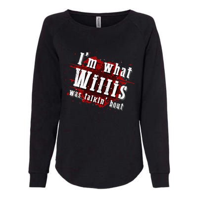 IM What Willis Was Talkin Bout Funny Willis Quote Womens California Wash Sweatshirt