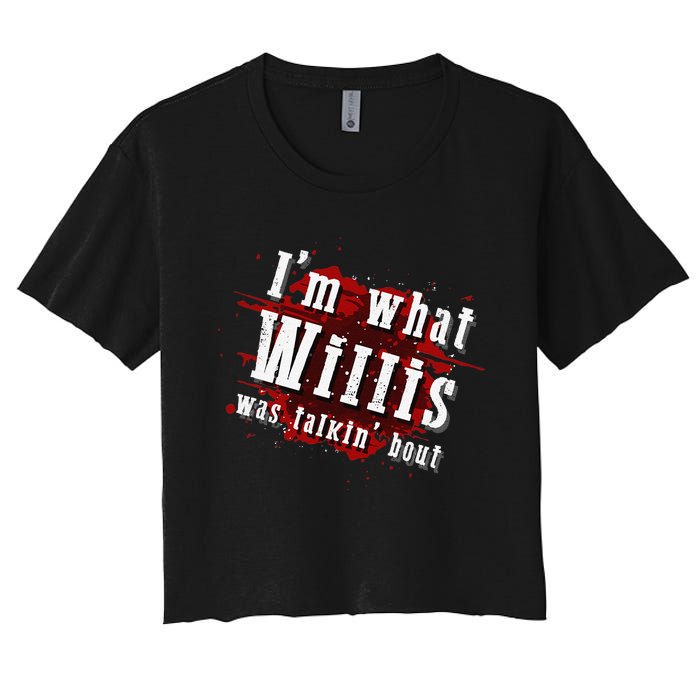 IM What Willis Was Talkin Bout Funny Willis Quote Women's Crop Top Tee