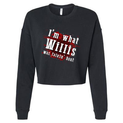 IM What Willis Was Talkin Bout Funny Willis Quote Cropped Pullover Crew