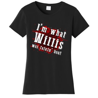 IM What Willis Was Talkin Bout Funny Willis Quote Women's T-Shirt