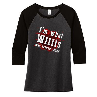 IM What Willis Was Talkin Bout Funny Willis Quote Women's Tri-Blend 3/4-Sleeve Raglan Shirt