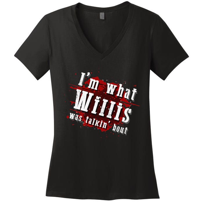 IM What Willis Was Talkin Bout Funny Willis Quote Women's V-Neck T-Shirt