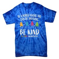 In World Where You Can Be Anything Be Kind Autism Awareness Gift Tie-Dye T-Shirt