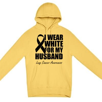 I Wear White For My Husband Lung Cancer Awareness Gift Premium Pullover Hoodie