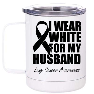 I Wear White For My Husband Lung Cancer Awareness Gift 12 oz Stainless Steel Tumbler Cup