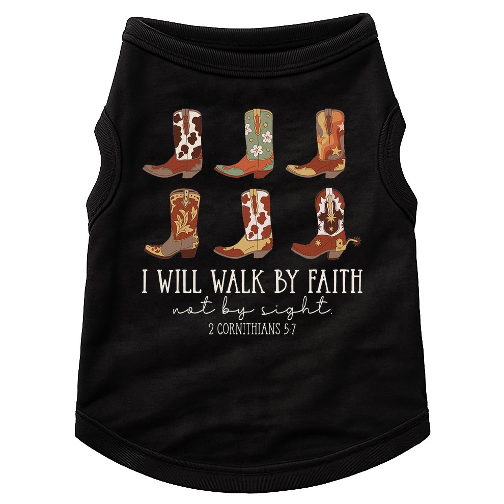 I Will Walk By Faith Not By Sight Cowboy Boots Jesus Christ Doggie Tank