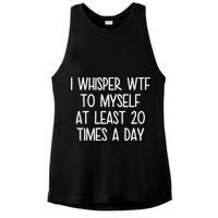 I Whisper Wtf To Myself At Least 20 Times A Day Ladies PosiCharge Tri-Blend Wicking Tank