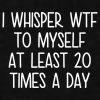 I Whisper Wtf To Myself At Least 20 Times A Day Ladies PosiCharge Tri-Blend Wicking Tank