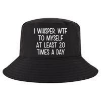 I Whisper Wtf To Myself At Least 20 Times A Day Cool Comfort Performance Bucket Hat