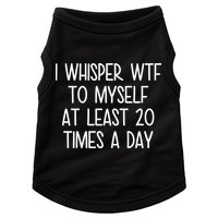 I Whisper Wtf To Myself At Least 20 Times A Day Doggie Tank