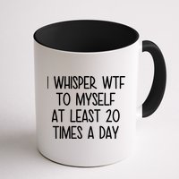 I Whisper Wtf To Myself At Least 20 Times A Day Mug