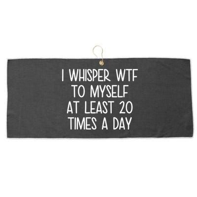 I Whisper Wtf To Myself At Least 20 Times A Day Large Microfiber Waffle Golf Towel