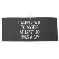 I Whisper Wtf To Myself At Least 20 Times A Day Large Microfiber Waffle Golf Towel