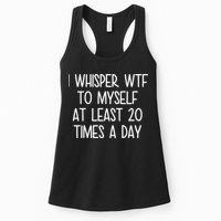 I Whisper Wtf To Myself At Least 20 Times A Day Womens Tank Top