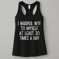 I Whisper Wtf To Myself At Least 20 Times A Day Womens Tank Top