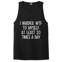 I Whisper Wtf To Myself At Least 20 Times A Day PosiCharge Competitor Tank