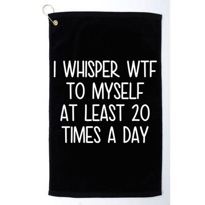 I Whisper Wtf To Myself At Least 20 Times A Day Golf Towel