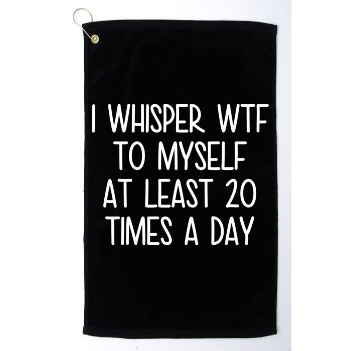 I Whisper Wtf To Myself At Least 20 Times A Day Golf Towel
