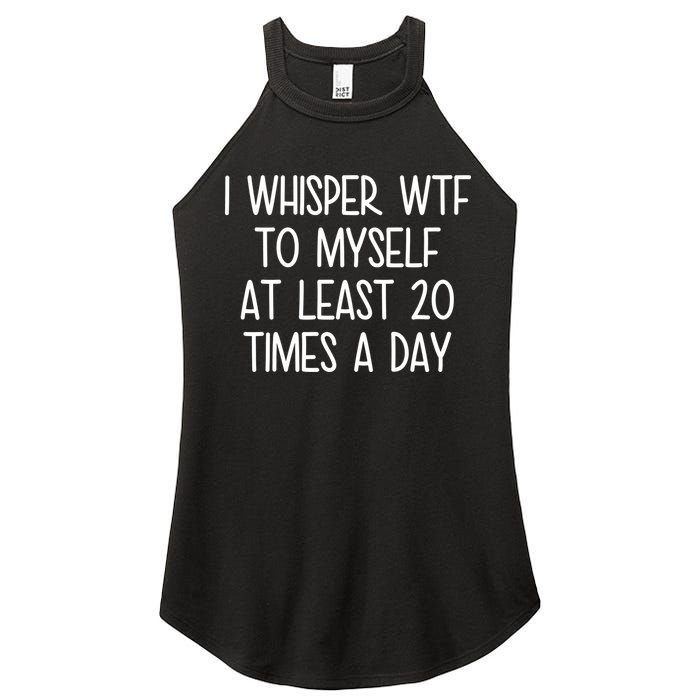 I Whisper Wtf To Myself At Least 20 Times A Day Women's Perfect Tri Rocker Tank