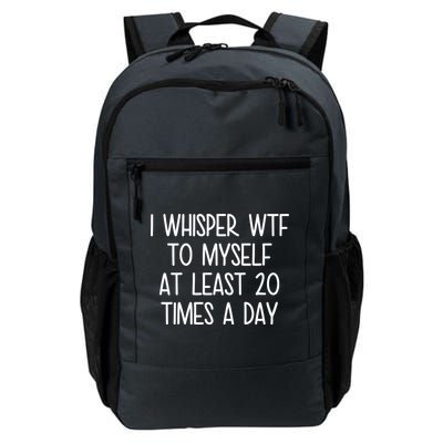 I Whisper Wtf To Myself At Least 20 Times A Day Daily Commute Backpack