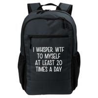 I Whisper Wtf To Myself At Least 20 Times A Day Backpack