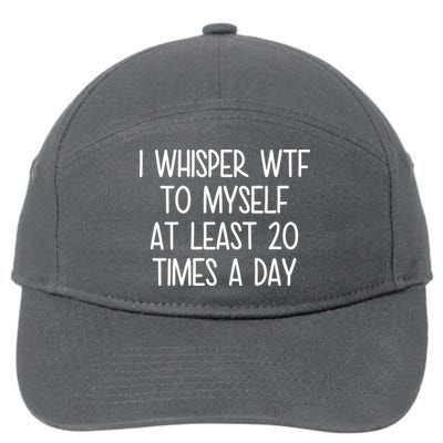 I Whisper Wtf To Myself At Least 20 Times A Day 7-Panel Snapback Hat