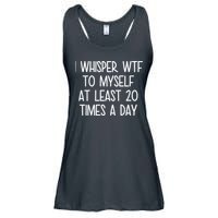 I Whisper Wtf To Myself At Least 20 Times A Day Ladies Essential Flowy Tank
