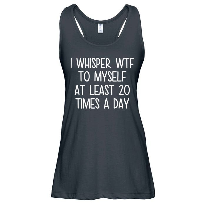 I Whisper Wtf To Myself At Least 20 Times A Day Ladies Essential Flowy Tank